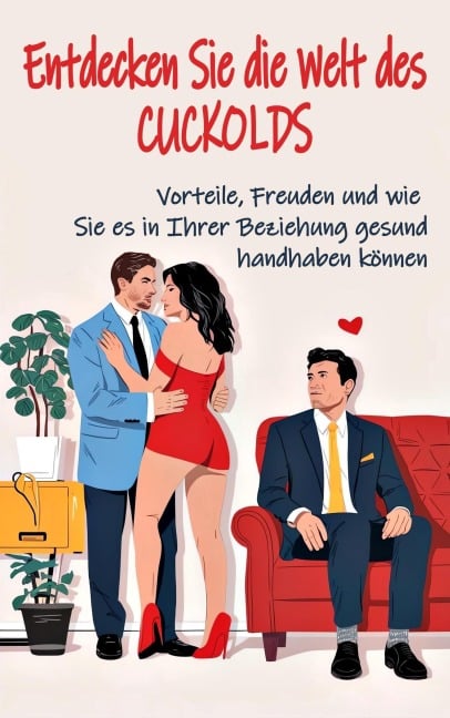 Entdecken Sie die Welt des Cuckolds  Vorteile, Freuden und wie Sie es in Ihrer Beziehung gesund handhaben können - Matrimonio Liberal