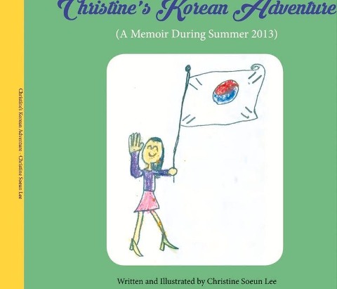 Christine's Korean Adventure: A Memoir During Summer 2013 Volume 1 - Christine Lee