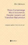 Cover-Bild zum Titel 'Wenn Gartenzwerge Macht bekommen, Hamster taumeln und Verzeihen Haß arretiert' von 'Falk Edelmann'