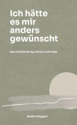 Cover-Bild zum Titel 'Ich hätte es mir anders gewünscht' von 'Bettina Ruggeri'