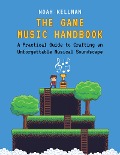 Cover-Bild zum Titel 'The Game Music Handbook' von 'Noah Kellman'