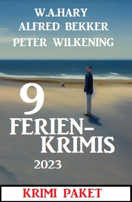 9 Ferienkrimis 2023 - Alfred Bekker, Peter Wilkening, W. A. Hary