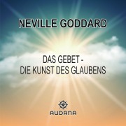 Cover-Bild zum Titel 'Das Gebet - Die Kunst des Glaubens' von 'Neville Goddard'