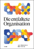 Die entfaltete Organisation - Joana Breidenbach, Bettina Rollow