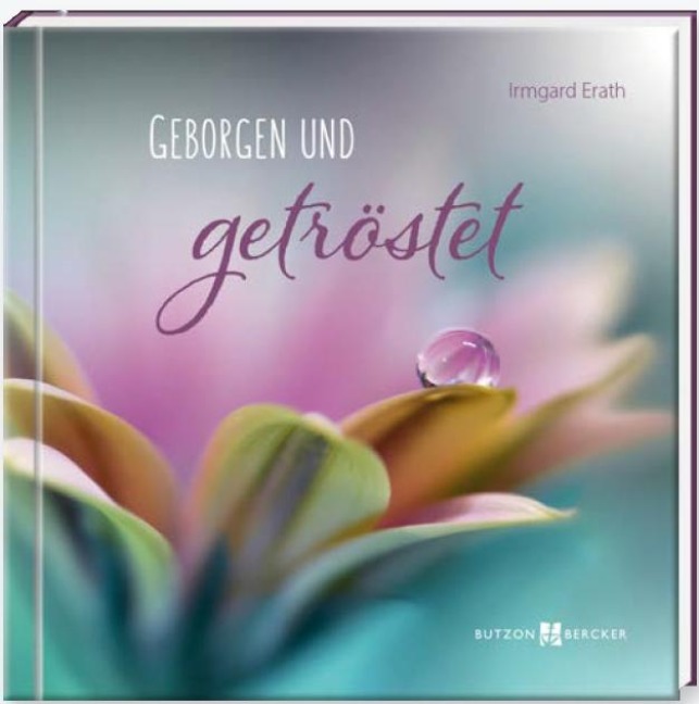 Geborgen und getröstet - Irmgard Erath