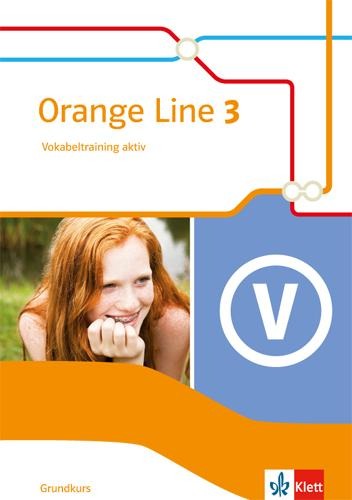 Orange Line 3. Vokabeltraining aktiv. Grundkurs. Klasse 7. Ausgabe 2014 - 