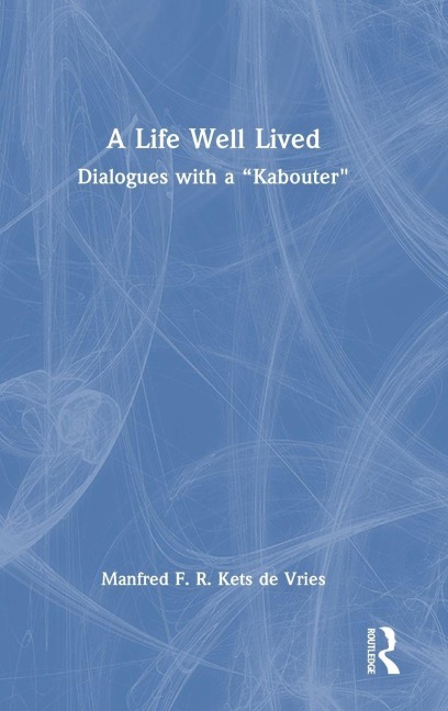 A Life Well Lived - Manfred F. R. Kets De Vries