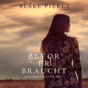 Cover-Bild zum Titel 'Bevor Er Braucht (Ein Mackenzie White Mysterie¿Buch 5)' von 'Blake Pierce'