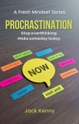 Cover-Bild zum Titel 'Procrastination: Stop Overthinking. Make Someday Today. (A Fresh Mindset Series, #1)' von 'Jack Kenny'