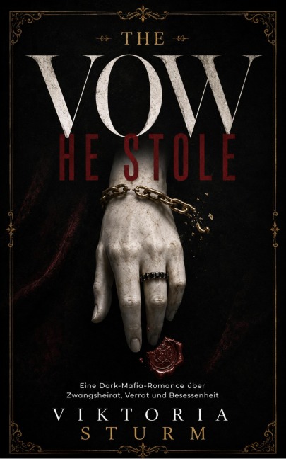 The Vow He Stole: Eine Dark-Mafia-Romance über Zwangsheirat, Verrat und Besessenheit - Viktoria Sturm