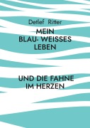 Cover-Bild zum Titel 'Mein Blau- Weißes Leben' von 'Detlef Ritter'