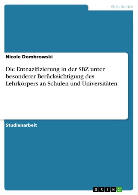 Die Entnazifizierung in der SBZ unter besonderer Berücksichtigung des Lehrkörpers an Schulen und Universitäten - Nicole Dombrowski