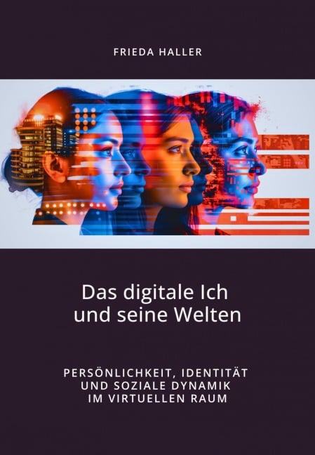 Das digitale Ich und seine Welten - Frieda Haller