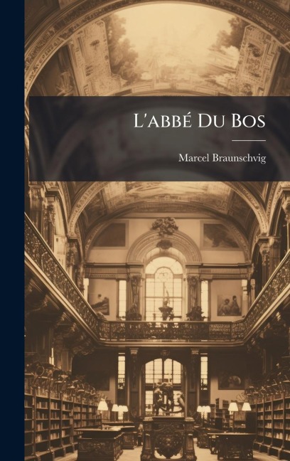 L'abbÃ(c) Du Bos - Marcel Braunschvig