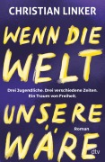 Cover-Bild zum Titel 'Wenn die Welt unsere wäre' von 'Christian Linker'