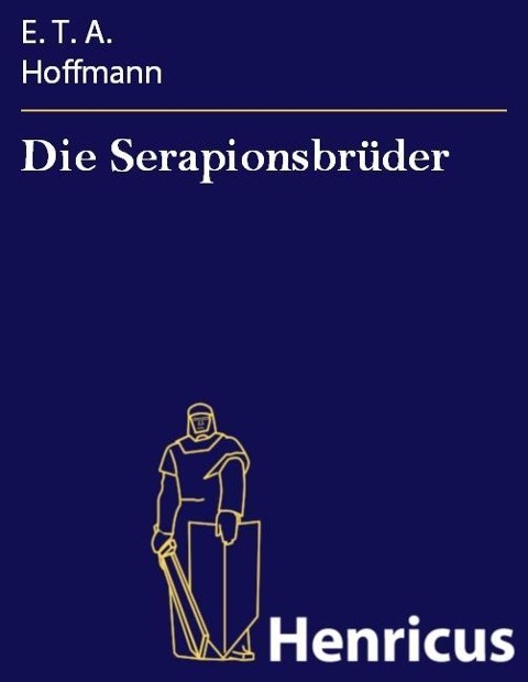 Die Serapionsbrüder - E. T. A. Hoffmann