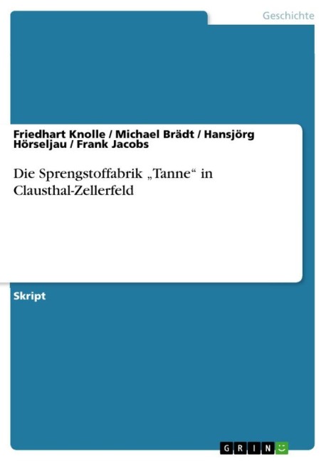 Die Sprengstoffabrik "Tanne" in Clausthal-Zellerfeld - Friedhart Knolle, Hansjörg Hörseljau, Michael Brädt, Frank Jacobs