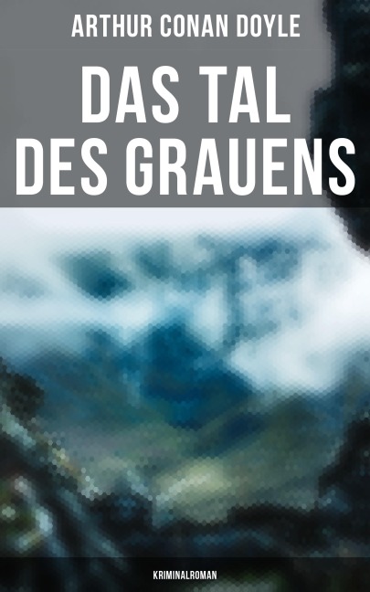 Das Tal des Grauens: Kriminalroman - Arthur Conan Doyle