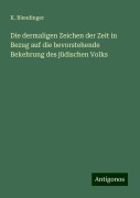 Die dermaligen Zeichen der Zeit in Bezug auf die bevorstehende Bekehrung des jüdischen Volks - K. Blendinger