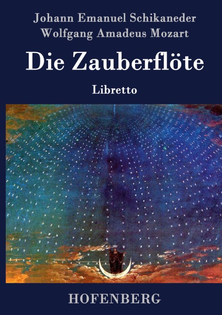 Die Zauberflöte - Johann Emanuel Schikaneder, Wolfgang Amadeus Mozart