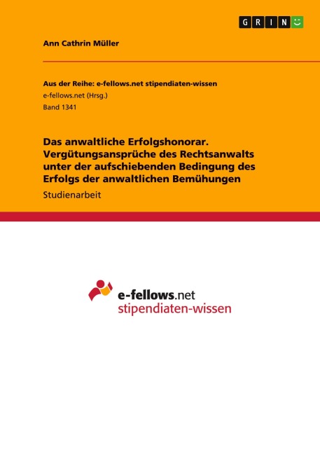 Das anwaltliche Erfolgshonorar. Vergütungsansprüche des Rechtsanwalts unter der aufschiebenden Bedingung des Erfolgs der anwaltlichen Bemühungen - Ann Cathrin Müller