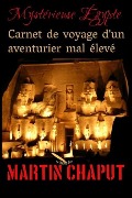 Cover-Bild zum Titel 'Carnet de voyage d'un aventurier mal élevé: Mystérieuse Égypte' von 'Martin Chaput'