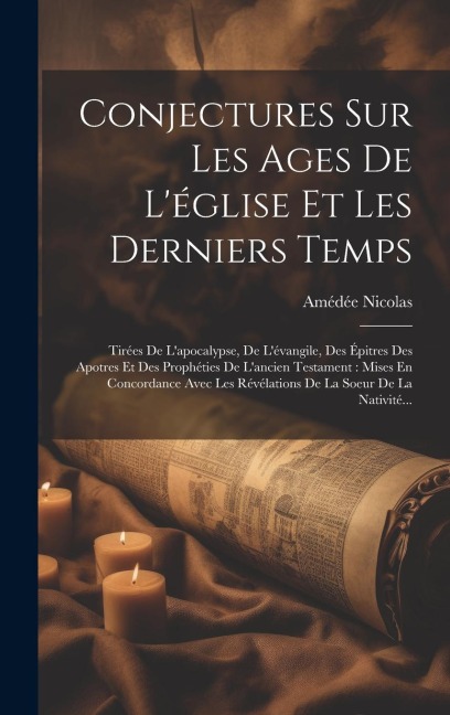 Conjectures Sur Les Ages De L'église Et Les Derniers Temps - Amédée Nicolas