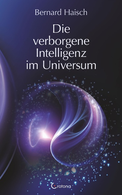 Die verborgene Intelligenz im Universum - Bernhard Haisch