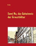Cover-Bild zum Titel 'Sami No, das Geheimnis der Graustädter' von 'B. Jan'