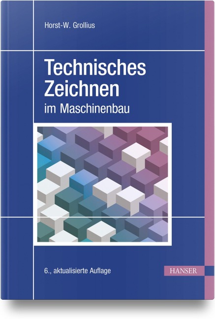 Technisches Zeichnen im Maschinenbau - Horst-W. Grollius