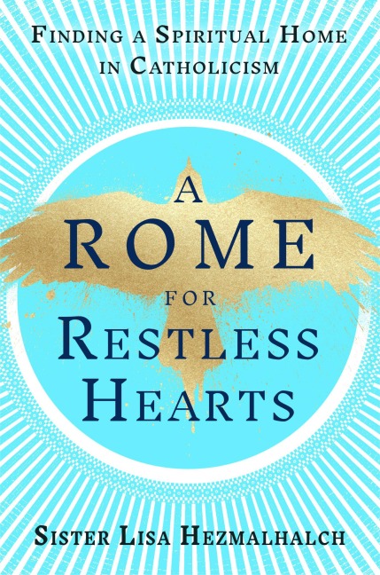 A Rome for Restless Hearts - Sister Lisa Hezmalhalch