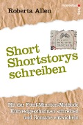 Short-Shortstorys schreiben - Kürzestgeschichten schreiben - Roberta Allen