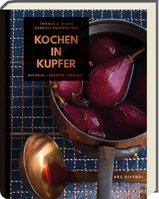 Kochen in Kupfer - Silber GAD 2021 - Swiss Gourmet Book Award Gold 2021 - Thomas Vilgis, Stephanie Arlt