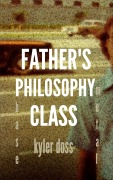 Cover-Bild zum Titel 'Father's Philosophy Class' von 'Kyler Doss'