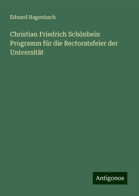 Christian Friedrich Schönbein Programm für die Rectoratsfeier der Universität - Eduard Hagenbach