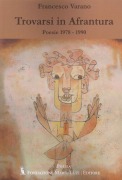 Cover-Bild zum Titel 'Trovarsi in Afrantura. Poesie 1978-1990' von 'Francesco Varano'