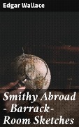 Smithy Abroad - Barrack-Room Sketches - Edgar Wallace
