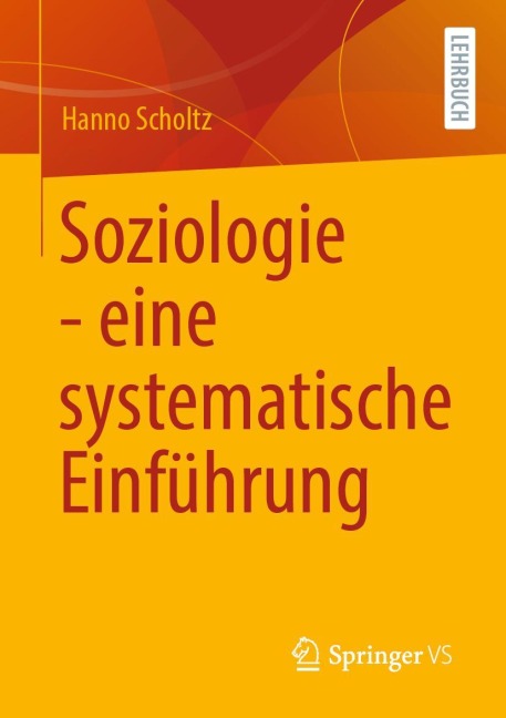 Soziologie - eine systematische Einführung - Hanno Scholtz
