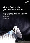 Cover-Bild zum Titel 'Virtual Reality als gemeinsames Erlebnis. Entwicklung einer interaktiven Anwendung zur Echtzeitsynchronisation mobiler Endgeräte' von 'Christian Bleser'