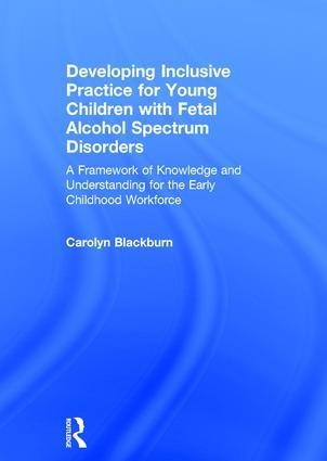 Developing Inclusive Practice for Young Children with Fetal Alcohol Spectrum Disorders - Carolyn Blackburn