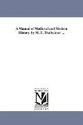 Cover-Bild zum Titel 'A Manual of Mediuval and Modern History. by M. E. Thalheimer ...' von 'Mary Elsie Thalheimer'