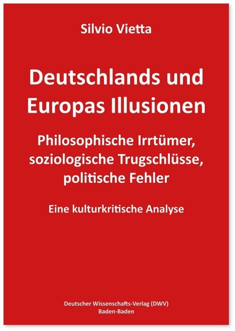Deutschlands und Europas Illusionen - Silvio Vietta