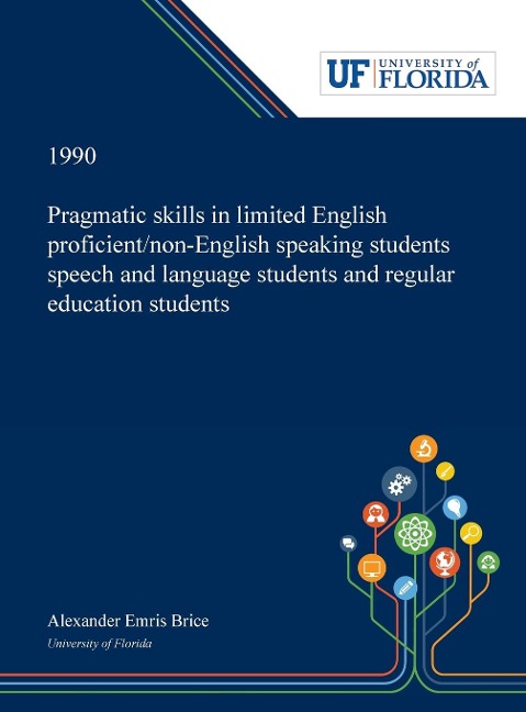 Pragmatic Skills in Limited English Proficient/non-English Speaking Students Speech and Language Students and Regular Education Students - Alexander Brice