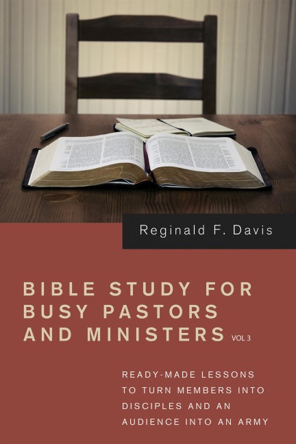 Bible Study for Busy Pastors and Ministers, Volume 3 - Reginald F. Davis