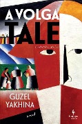 Cover-Bild zum Titel 'A Volga Tale' von 'Guzel Yakhina'
