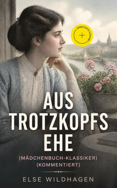 Aus Trotzkopfs Ehe (Mädchenbuch-Klassiker) (Kommentiert) - Else Wildhagen