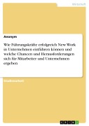 Cover-Bild zum Titel 'Wie Führungskräfte erfolgreich New Work in Unternehmen einführen können und welche Chancen und Herausforderungen sich für Mitarbeiter und Unternehmen ergeben' von ''