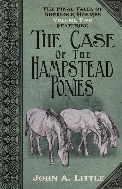 The Final Tales of Sherlock Holmes - Volume 2 - The Hampstead Ponies - John A Little
