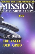 Cover-Bild zum Titel 'Mission Space Army Corps 27: Die Falle der Qriid: Chronik der Sternenkrieger' von 'Luc Bahl'