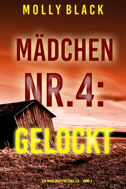 Mädchen Nr.4: Gelockt (Ein Maya Gray FBI-Thriller - Band 4) - Molly Black